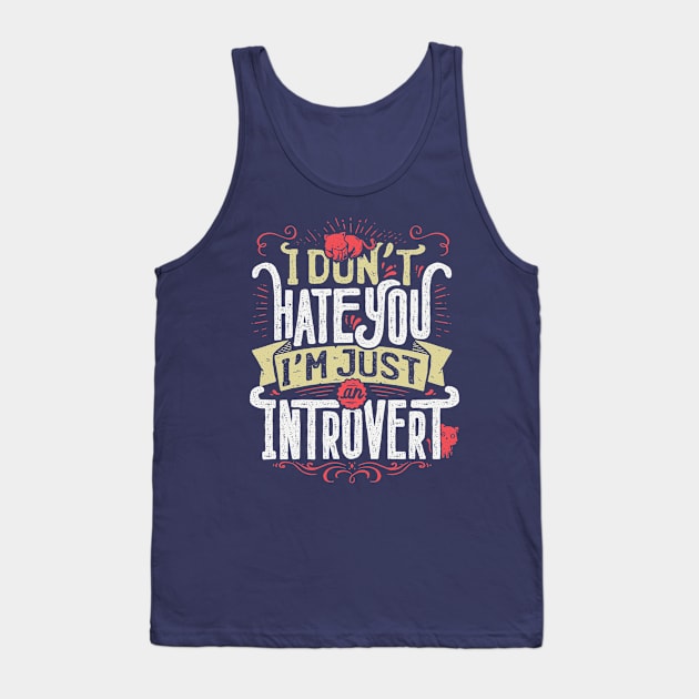 I don't hate you I'm just an introvert Tank Top by Tobe_Fonseca